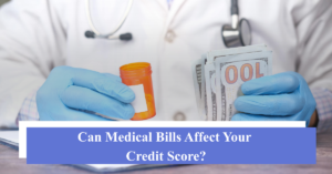 Can Medical Bills Affect Your Credit Score?