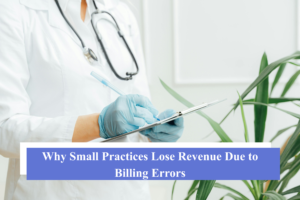 Why Small Practices Lose Revenue Due to Billing Errors